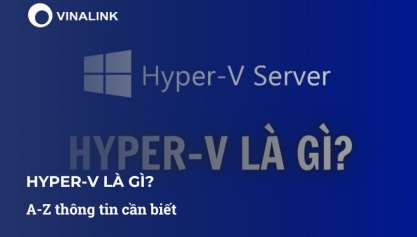 Hyper-V là gì? Hướng dẫn dễ hiểu cho chủ doanh nghiệp nhỏ